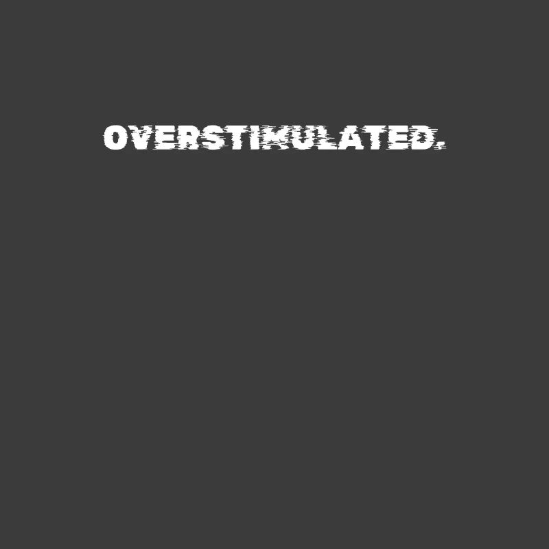 Overstimulated