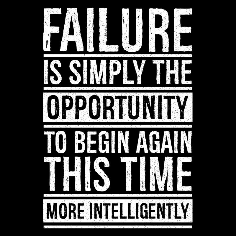 failure is simply the opportunity to begin again