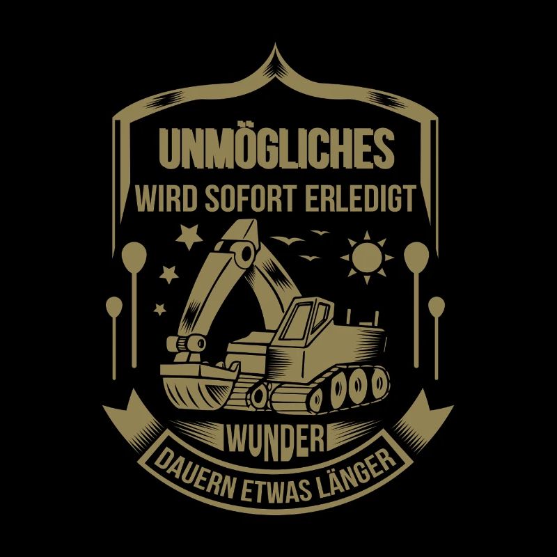 Baggerfahrer Unmögliches sofort erledigt