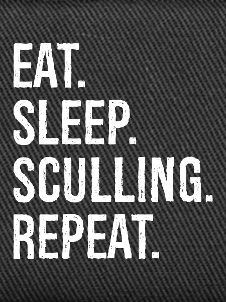 eat sleep sculling repeat