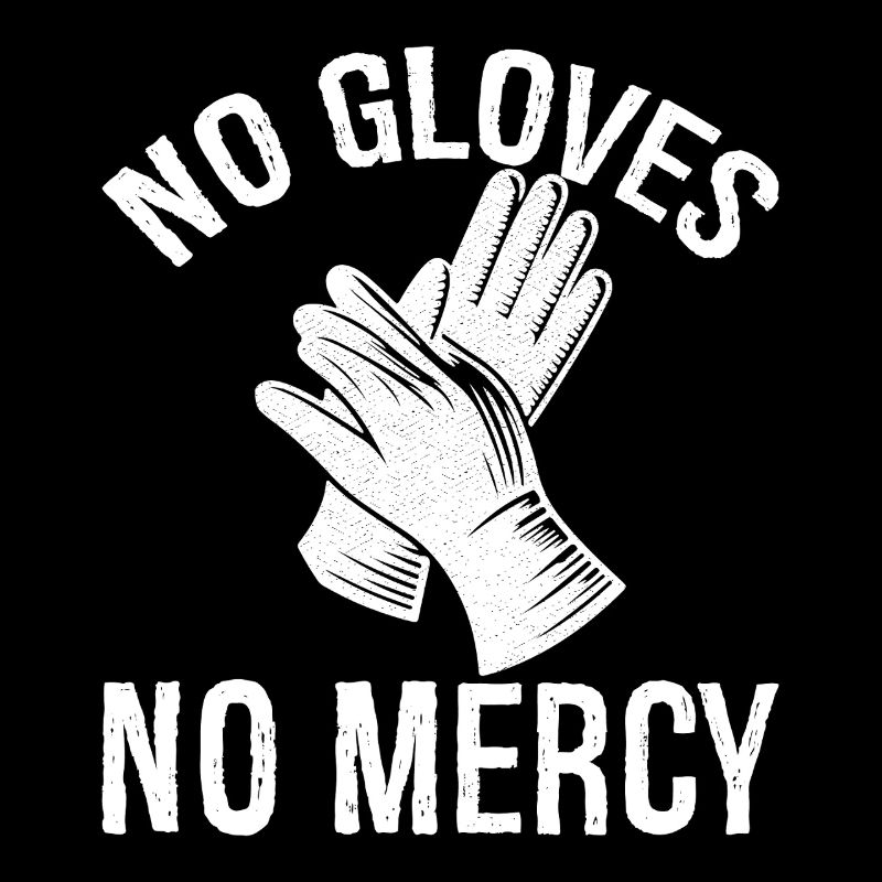 no gloves no mercy