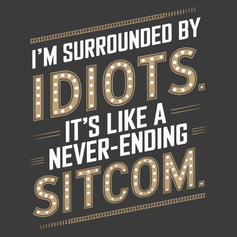 Surrounded by Idiots – Like a Never-Ending Sitcom
