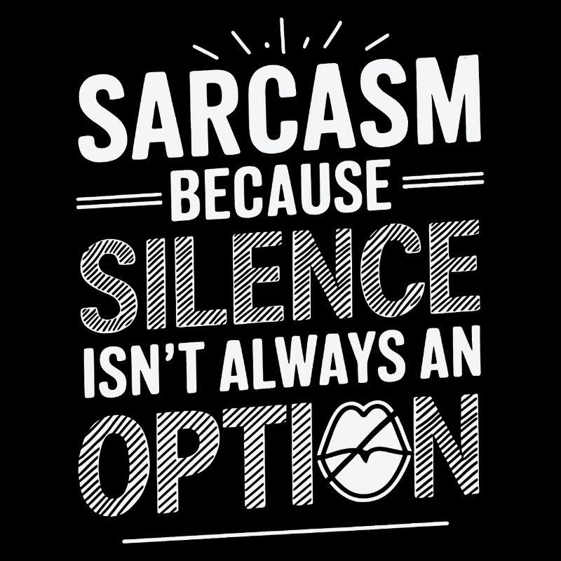 Sarcasm – Because Silence Isn't Always an Option