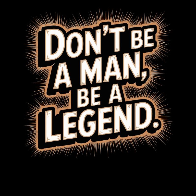 Don't Be A Man Be A Legend Man Father's Day Legend