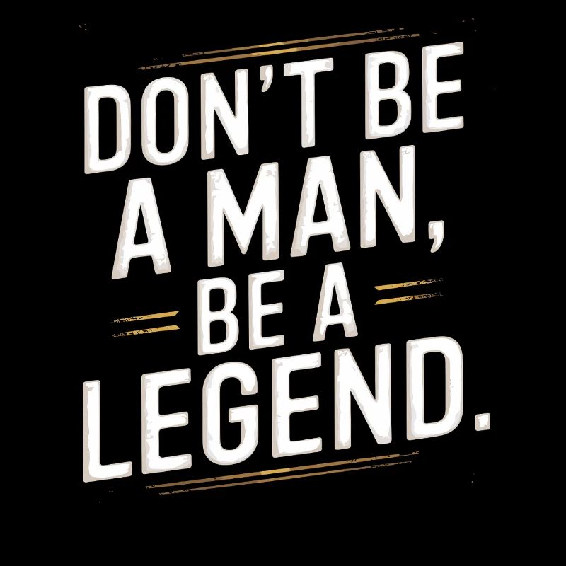 Don't Be A Man Be A Legend Man Father's Day Legend