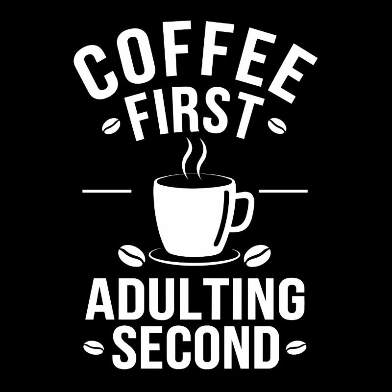 Kaffee Coffee First Adulting Second Büro Spruch