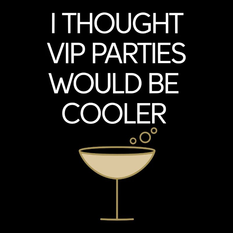 I Thought VIP Parties Would Be Cooler Irony VIP