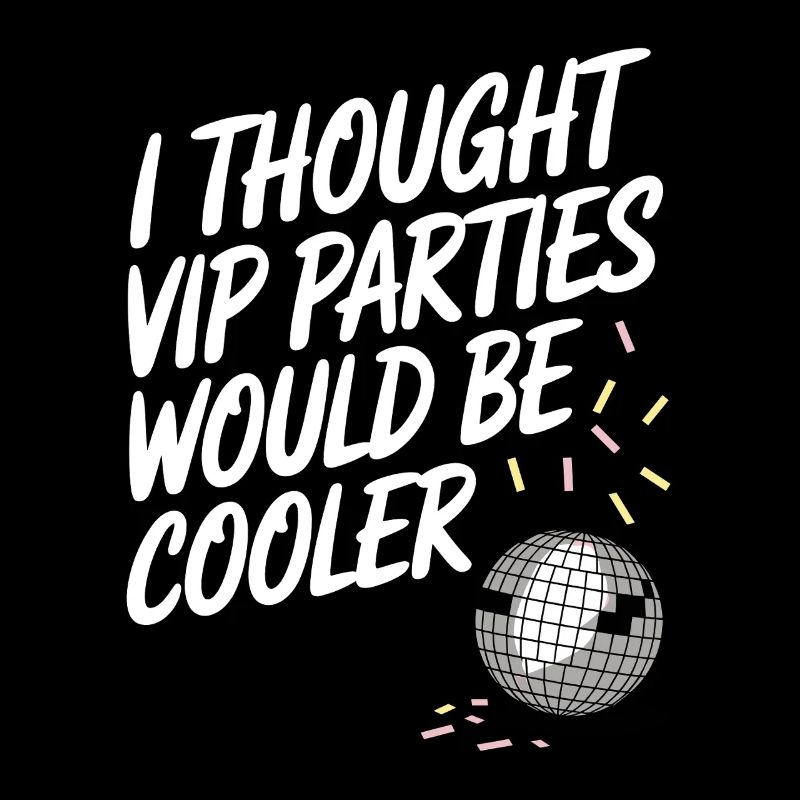 I Thought VIP Parties Would Be Cooler Irony VIP