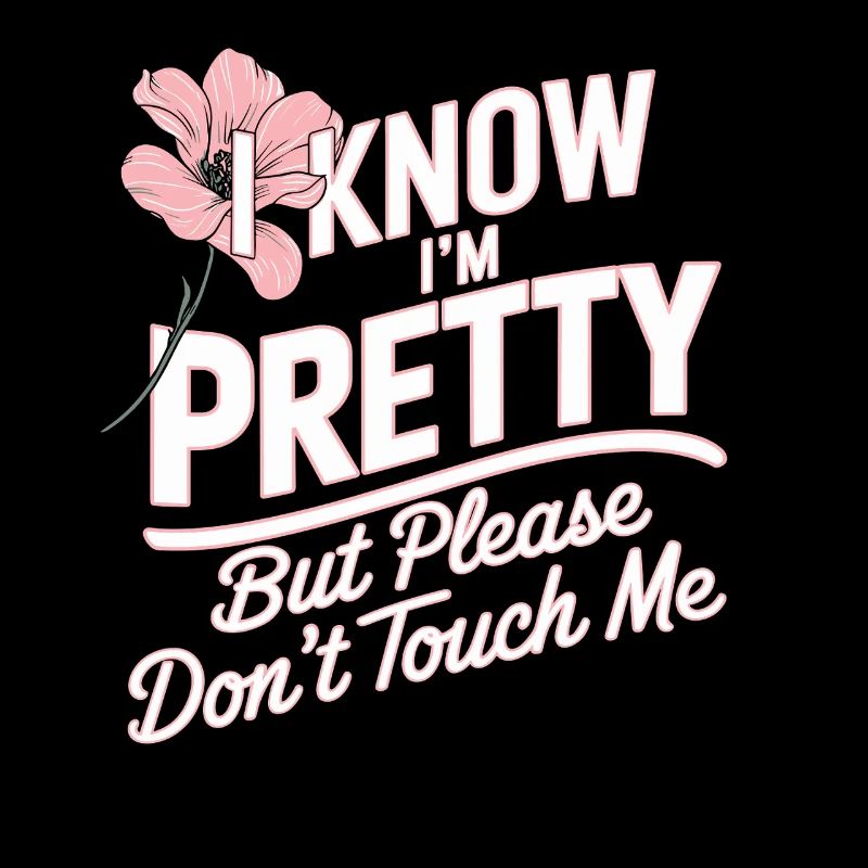 I Know Im Pretty But Please Do Not Touch Me Women