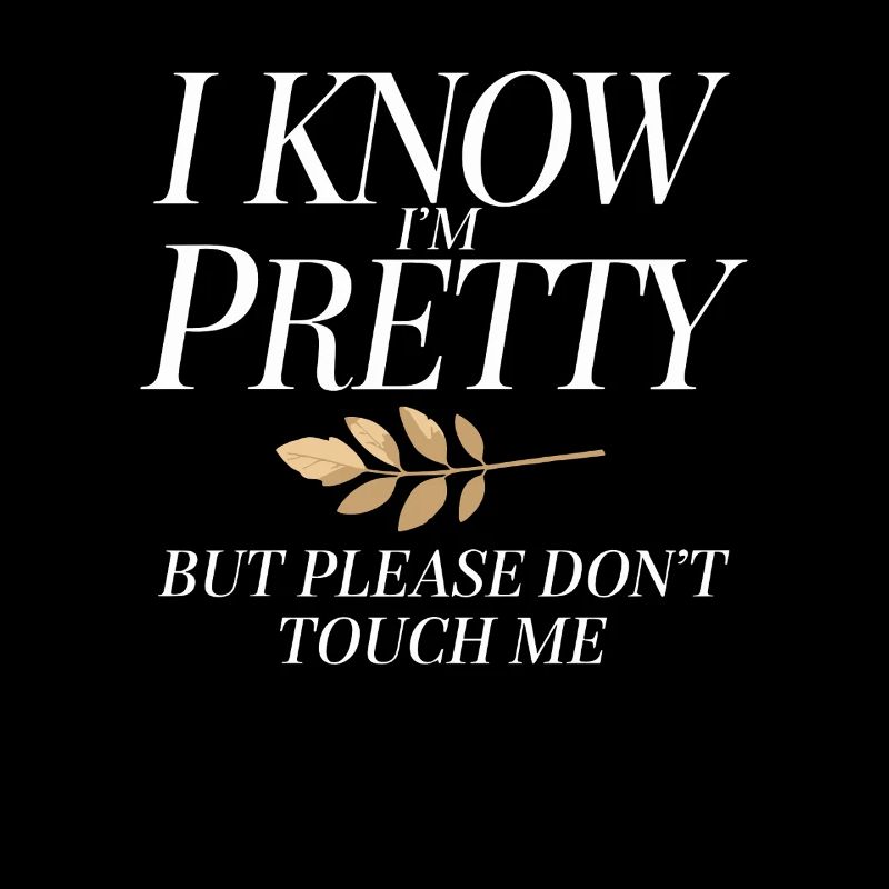 I Know Im Pretty But Please Do Not Touch Me Women