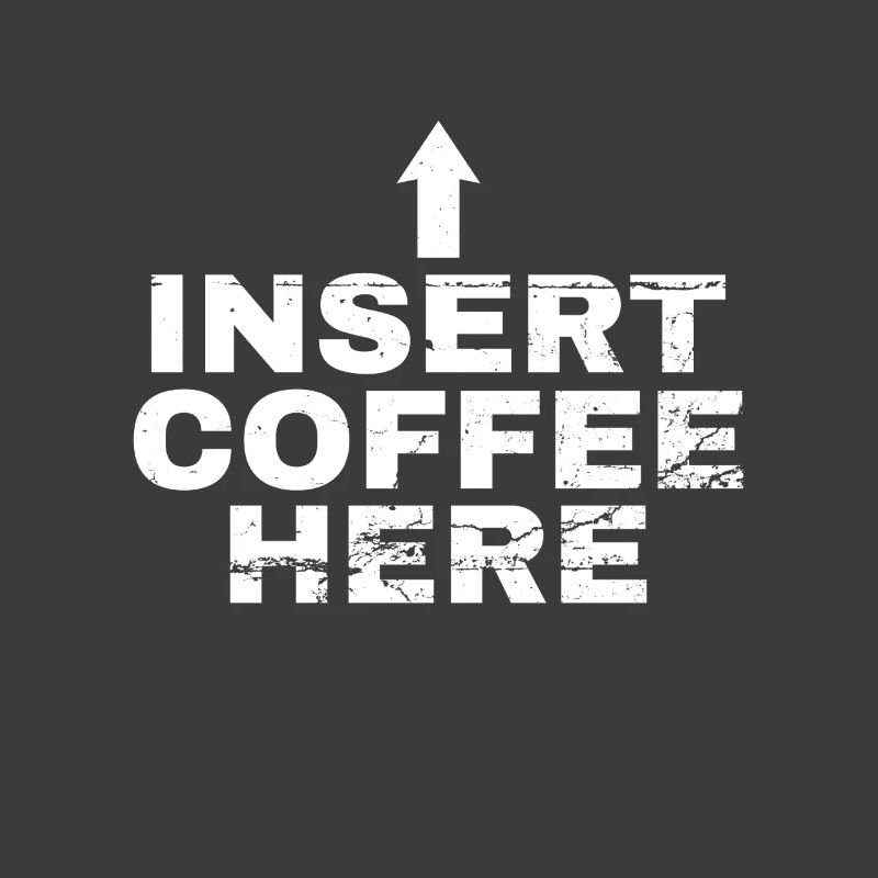 Insert Coffee Here Coffee Drinker Joke