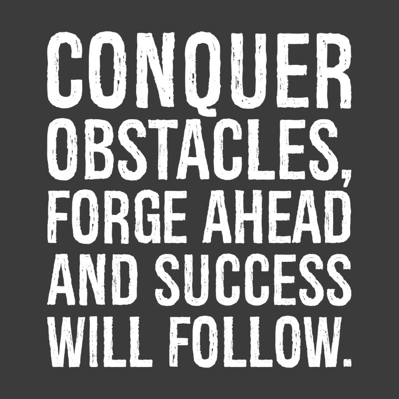 conquer obstacles forge ahead and success will