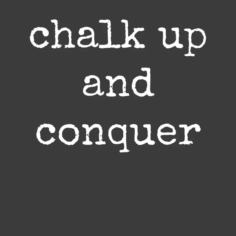 Boulderer Chalk Up and Conquer Bouldering