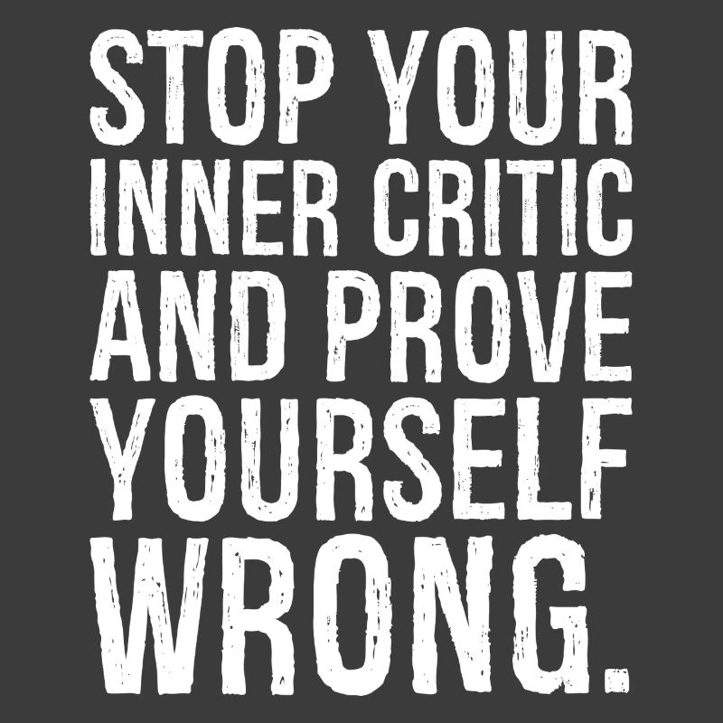 stop your inner critic and prove yourself wrong