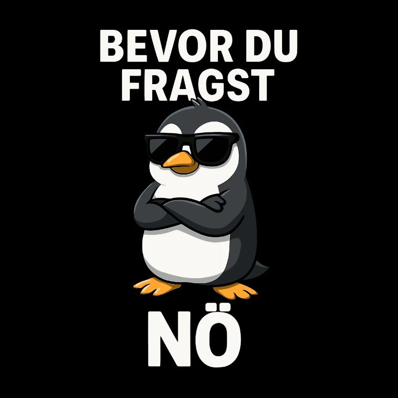Pinguin Spruch Bevor du fragst – Nö