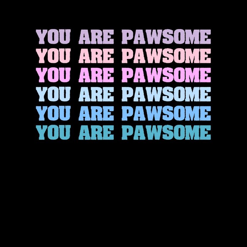 You Are Pawsome