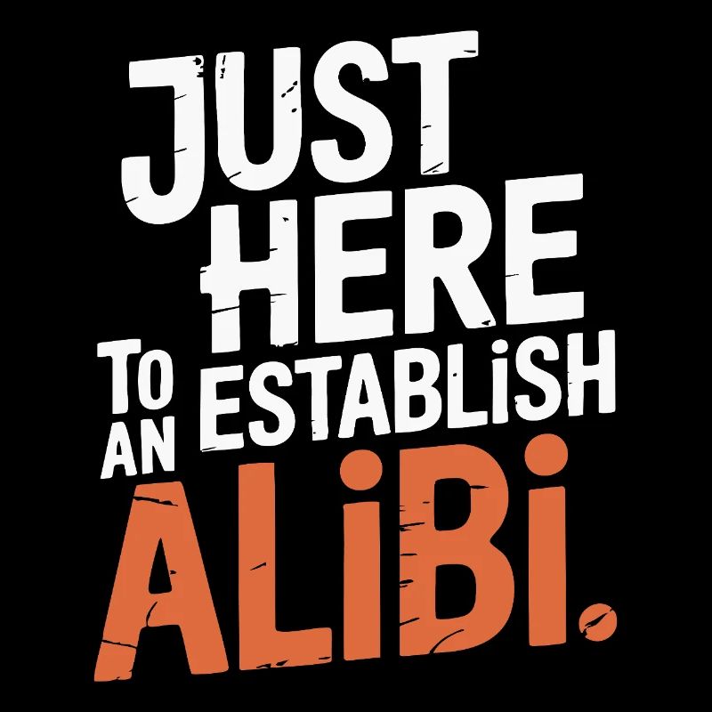 Juste ici pour créer un alibi – Drôle