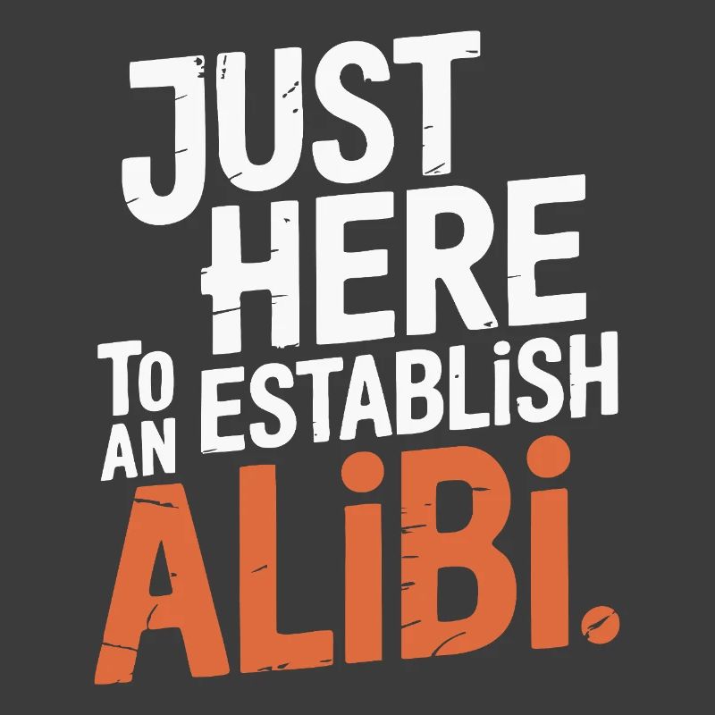 Just here to create an alibi – Funny