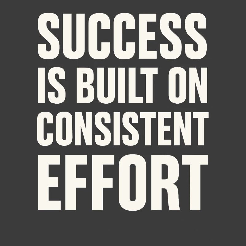 Success comes from consistent effort -