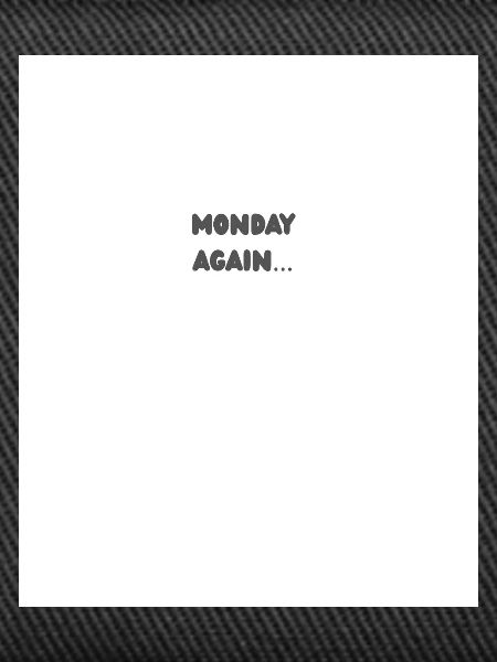 Monday again