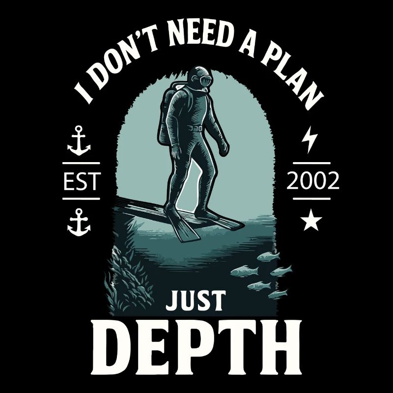 I Don't Need A Plan Just Depth Diver Diving