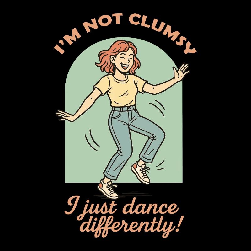 I'm Not Clumsy I Just Dance Differently
