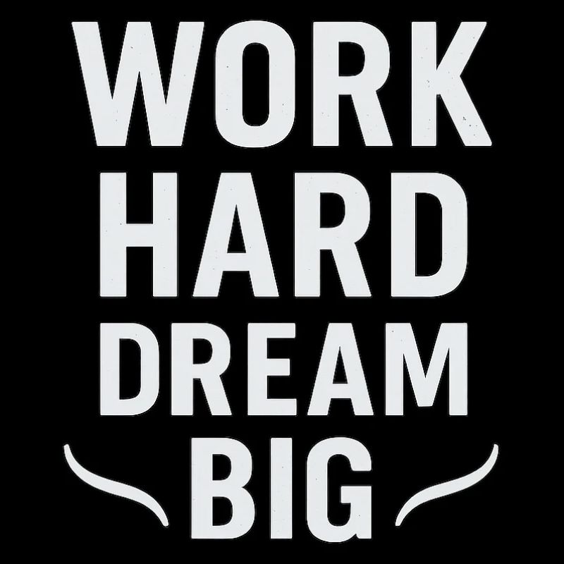 Work Hard – Dream Big: Hustle-Mentalität