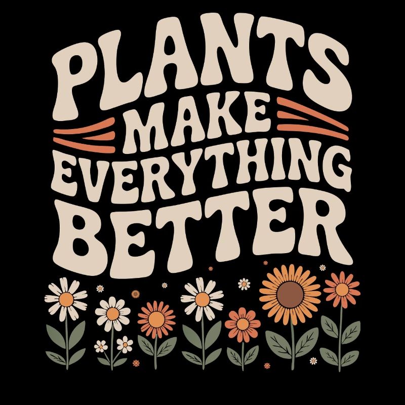 Plants Make Everything Better Gardener Garden Rose