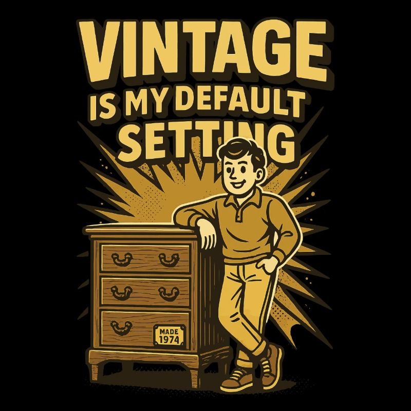 Antiques Vintage Is My Default Setting