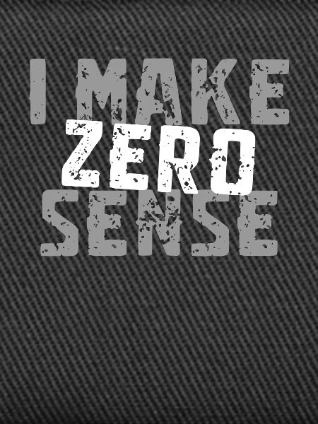 I Make Zero Sense