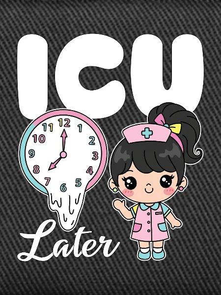 ICU LATER - NURSE GIFT
