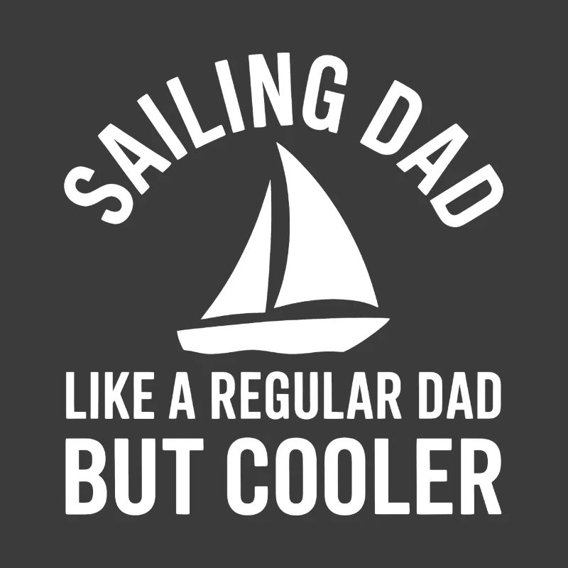 Sailing Saying Dad Dad Sailor Sailing Gift