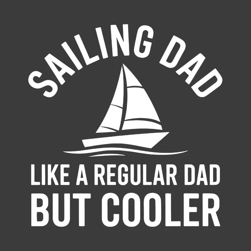 Sailing Saying Dad Dad Sailor Sailing Gift