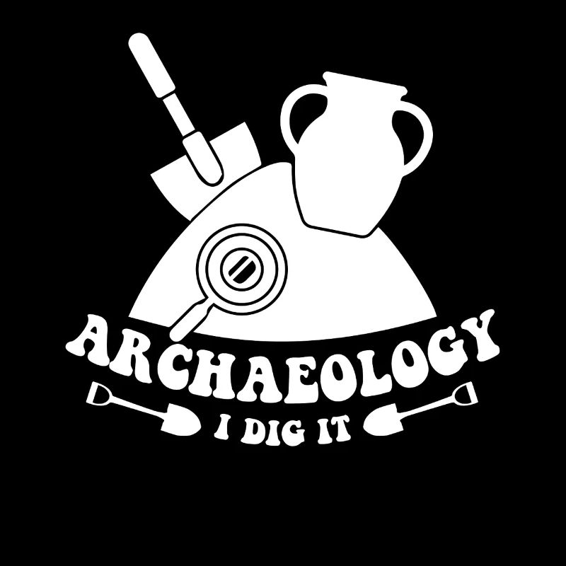 Archeologist Archeology I Dig It