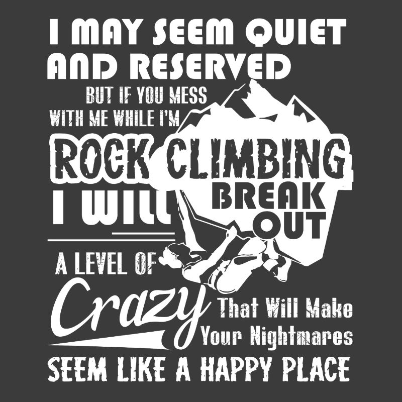 Don't Mess With Me When I am Rock Climbing