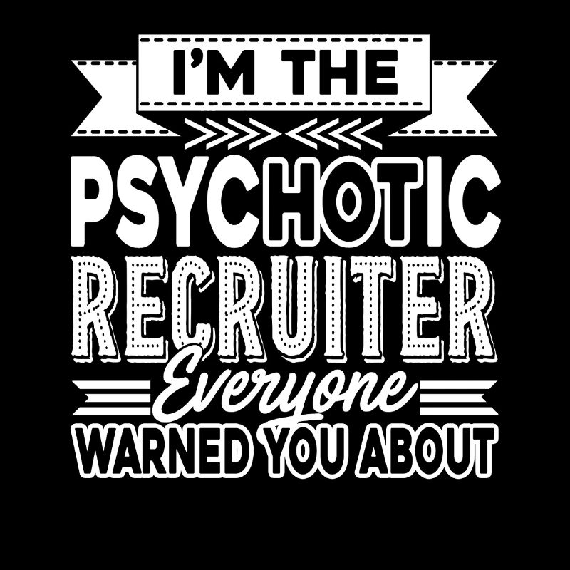 Recruiter Psychotic Recruiter