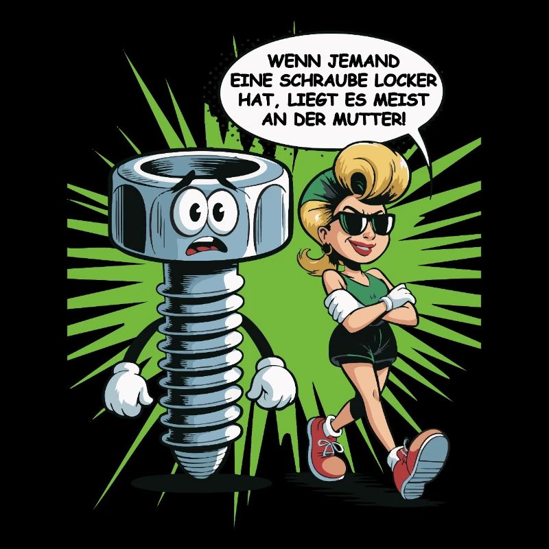 Wenn jemand eine Schraube locker hat Mutter Spruch