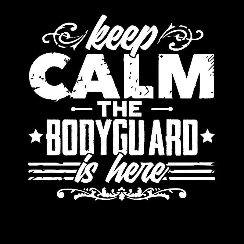 Bodyguard Keep Calm The Bodyguard Is Here