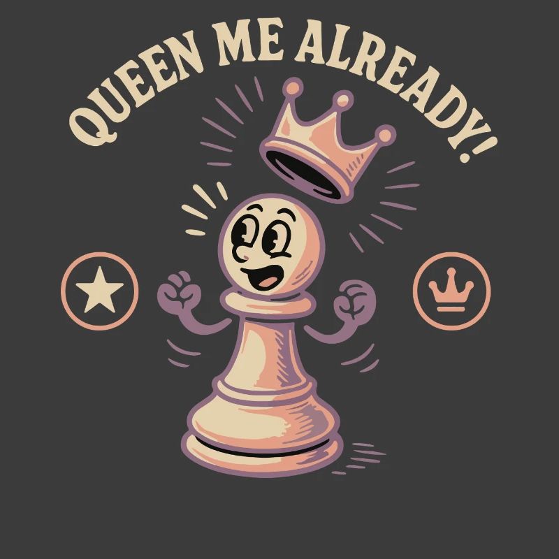 Queen Me Already Chess Player Funny Chess