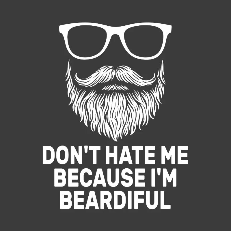 Don't Hate Me Because I'm Beardiful