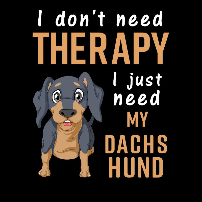 Funny Dachshund Quote I Don’t Need Therapy