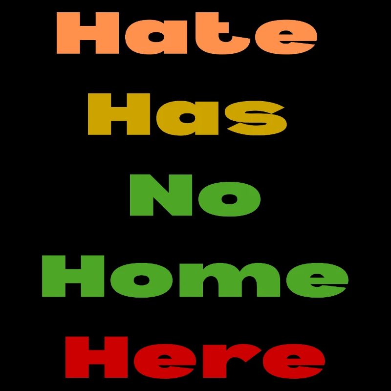 HATE HAS NO HOME HERE