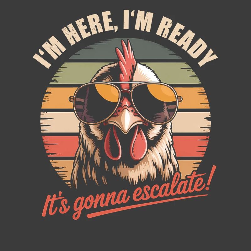 Im Here Ready It Escalates Eh Chicken Party Retro