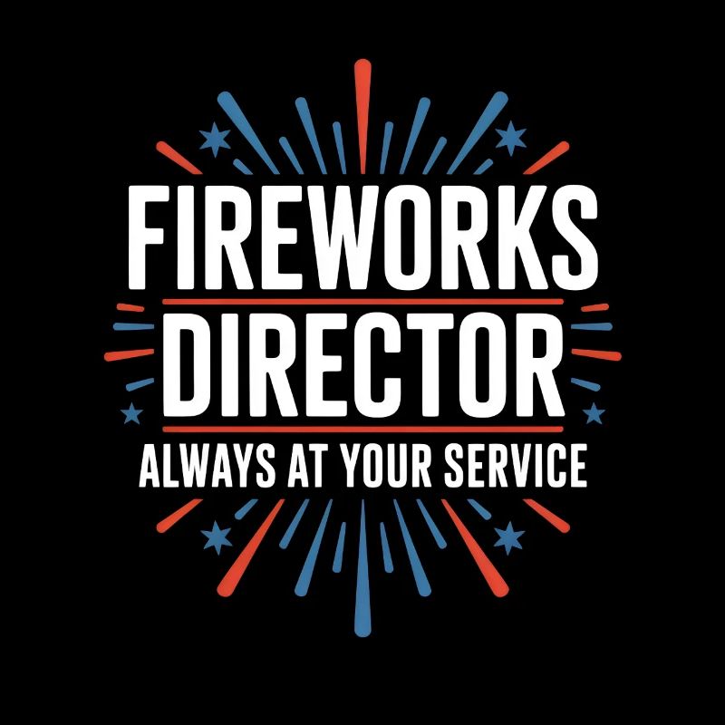  Fireworks Director Always At Your Service 4th Of
