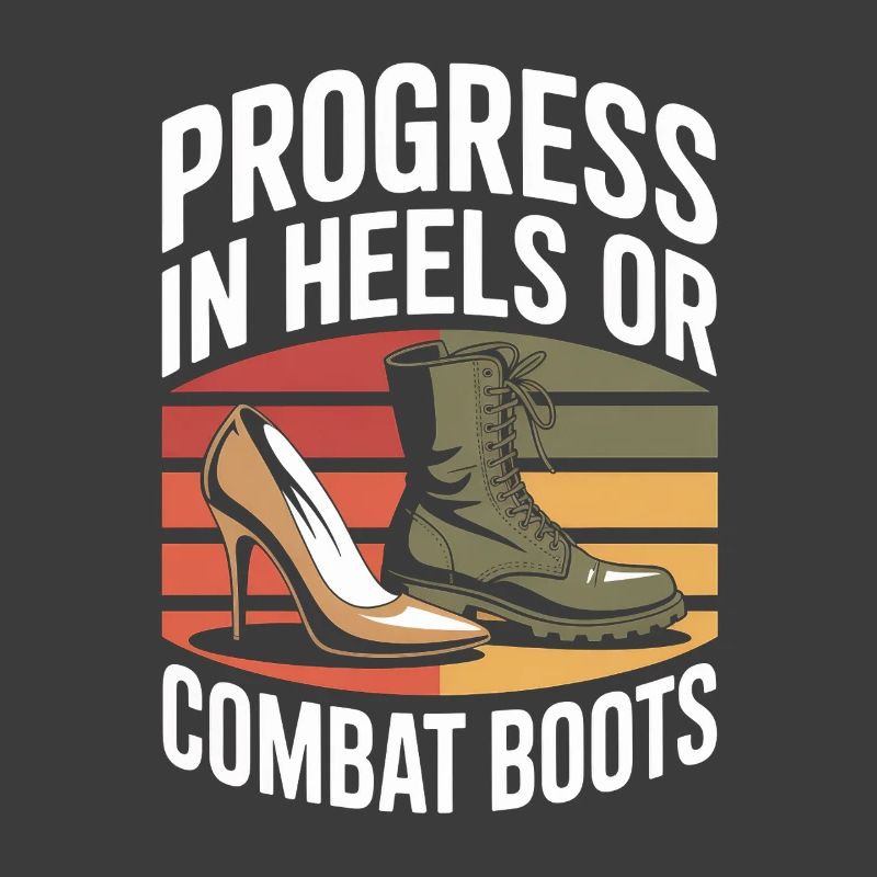 Progress in Heels or Combat Boots Women's Equality