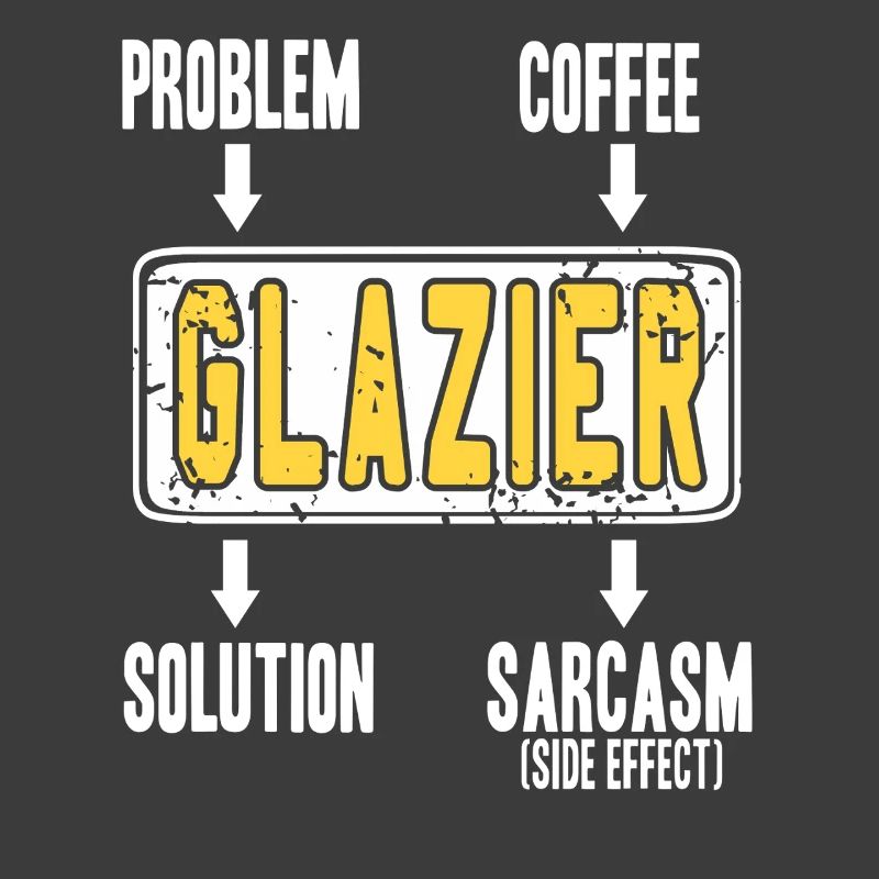 Glazier Problem Solver Coffee Humor Worker Sarcasm