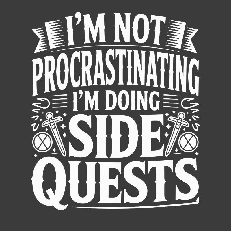 Im Not Procrastinating Im Doing Side Quests