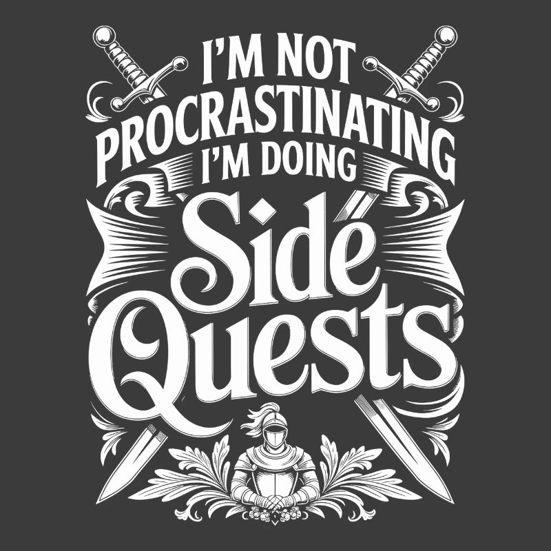 Im Not Procrastinating Im Doing Side Quests