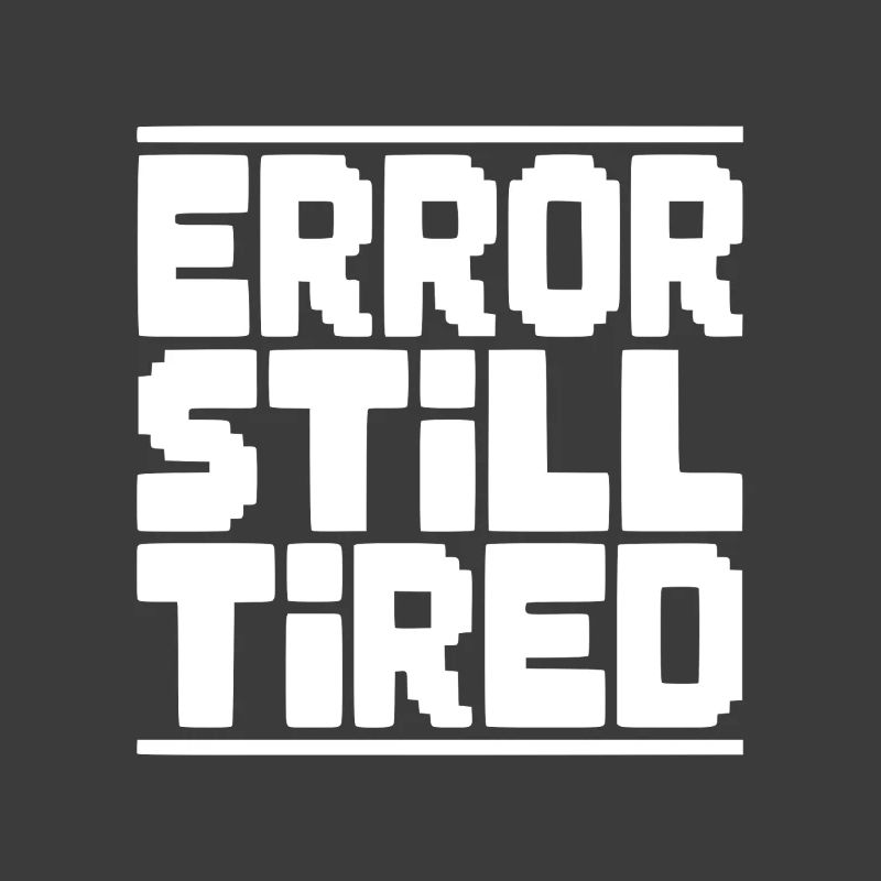 Error Still Tired