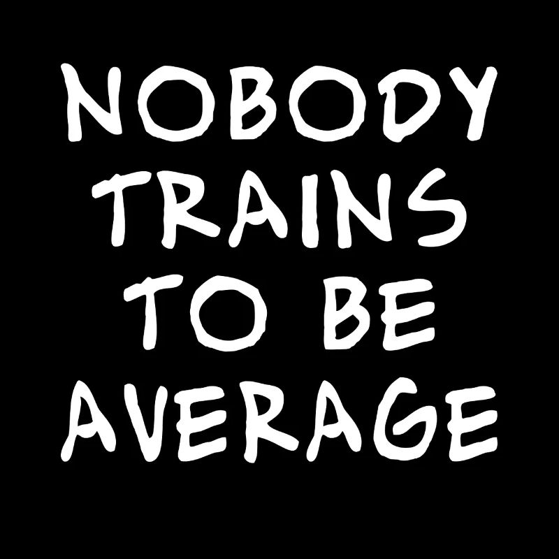 Nobody trains to be average – Motivationsspruch 
